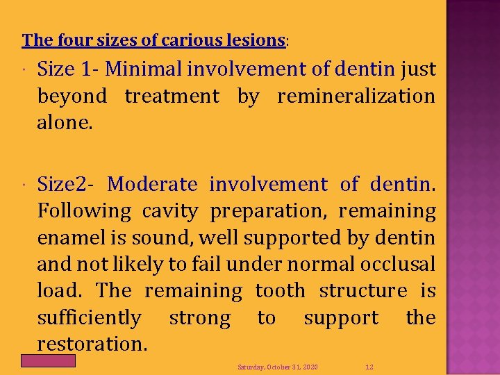 The four sizes of carious lesions: Size 1 - Minimal involvement of dentin just