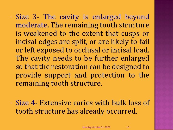  Size 3 - The cavity is enlarged beyond moderate. The remaining tooth structure