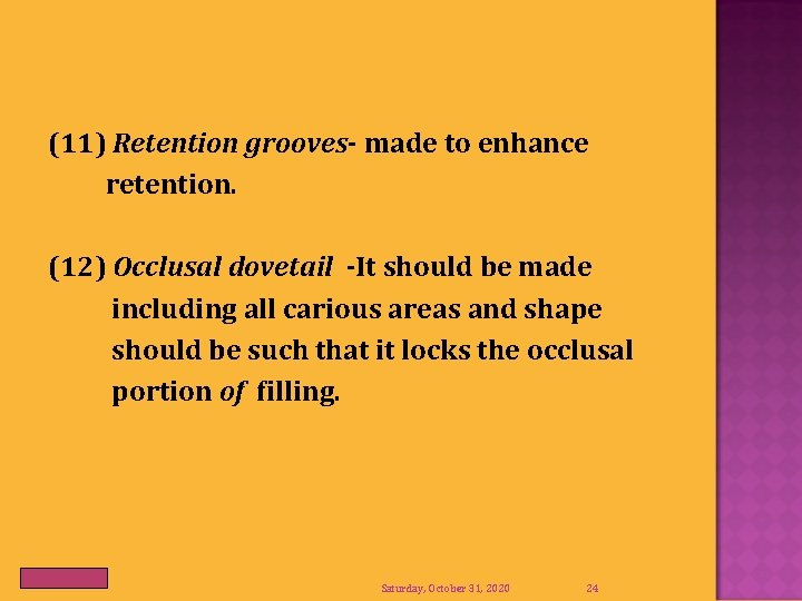 (11) Retention grooves- made to enhance retention. (12) Occlusal dovetail -It should be made