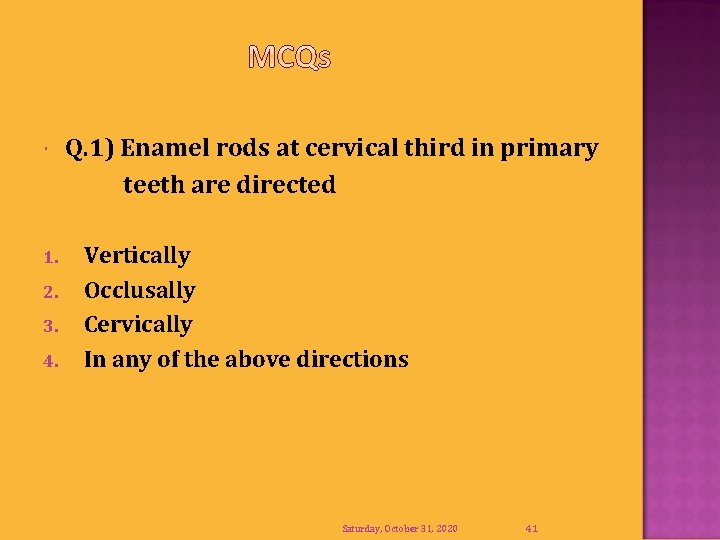  1. 2. 3. 4. Q. 1) Enamel rods at cervical third in primary