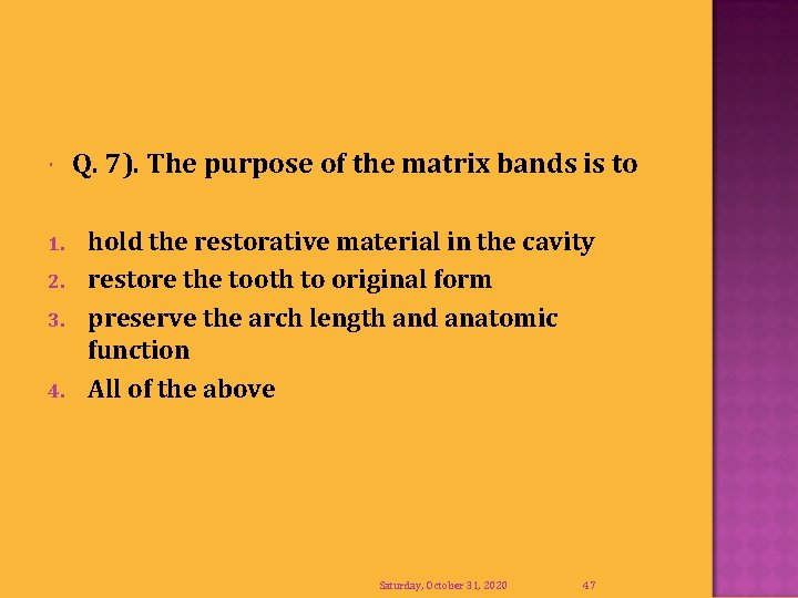  1. 2. 3. 4. Q. 7). The purpose of the matrix bands is