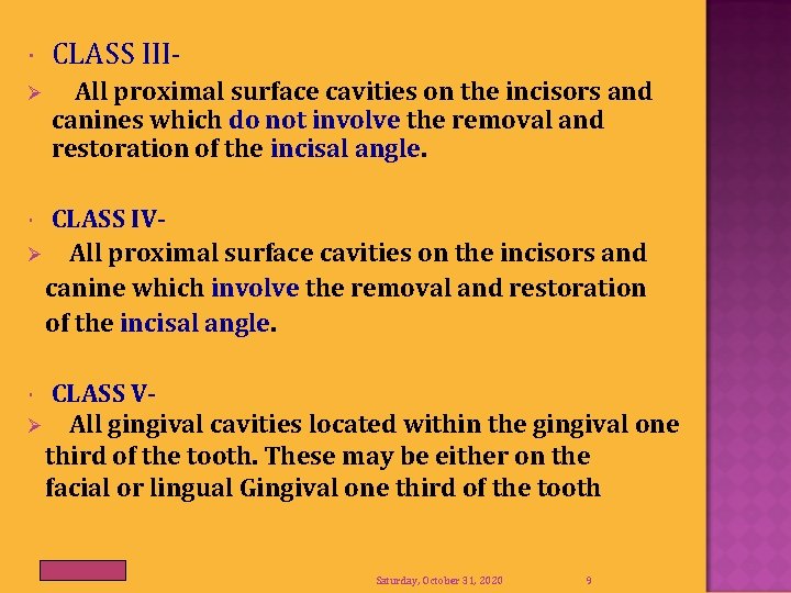  CLASS III- Ø All proximal surface cavities on the incisors and canines which