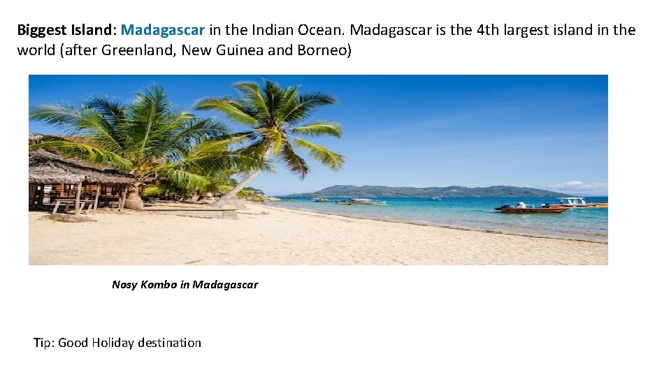 Biggest Island: Madagascar in the Indian Ocean. Madagascar is the 4 th largest island