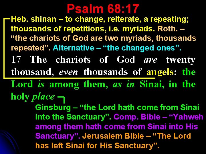 Psalm 68: 17 Heb. shinan – to change, reiterate, a repeating; thousands of repetitions,