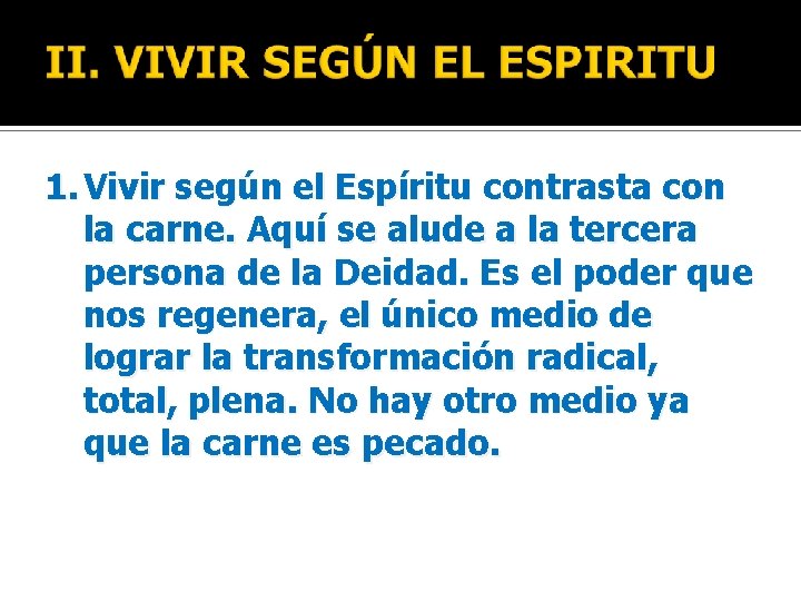 1. Vivir según el Espíritu contrasta con la carne. Aquí se alude a la