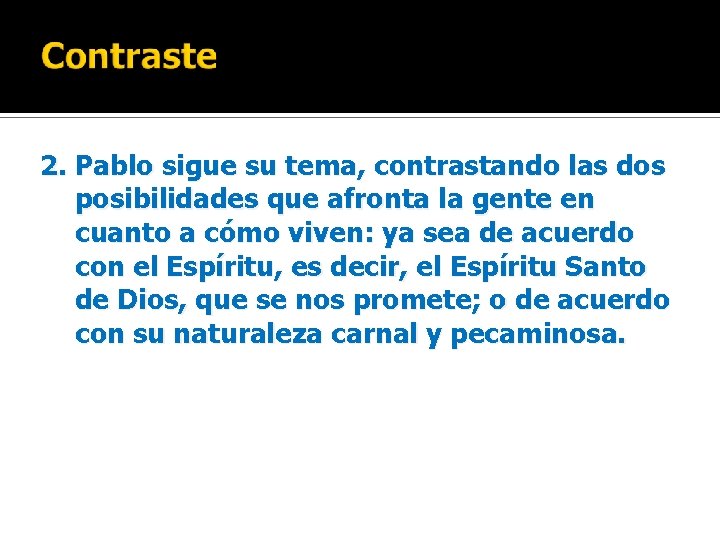 2. Pablo sigue su tema, contrastando las dos posibilidades que afronta la gente en