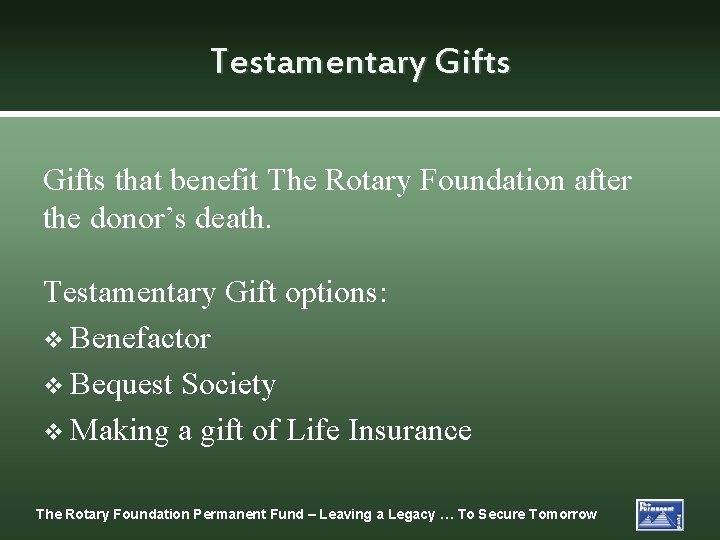 Testamentary Gifts that benefit The Rotary Foundation after the donor’s death. Testamentary Gift options: