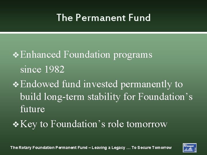 The Permanent Fund v Enhanced Foundation programs since 1982 v Endowed fund invested permanently