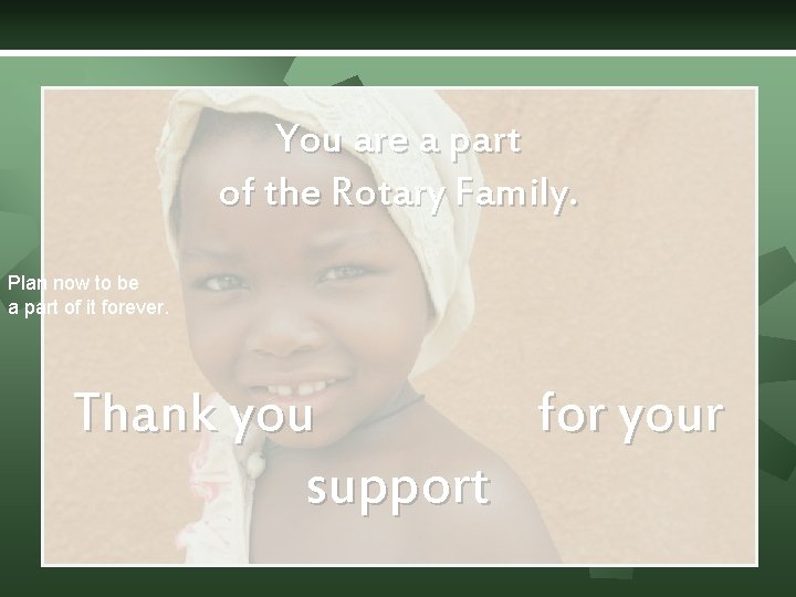 You are a part of the Rotary Family. Plan now to be a part