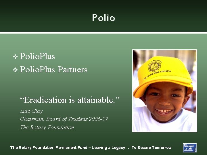 Polio v Polio. Plus Partners “Eradication is attainable. ” Luis Giay Chairman, Board of