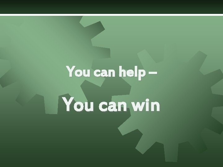 You can help – You can win 