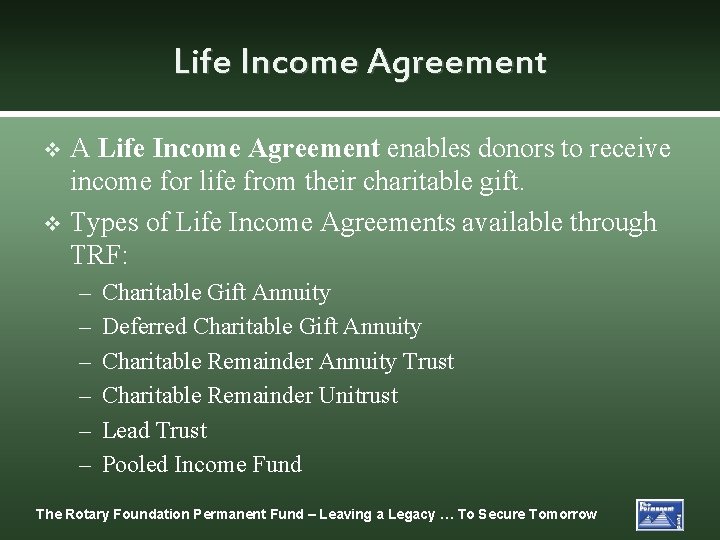 Life Income Agreement A Life Income Agreement enables donors to receive income for life