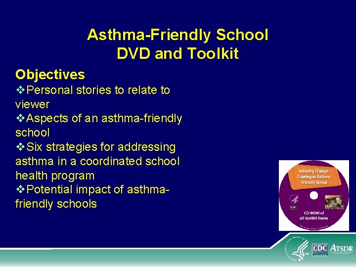 Asthma-Friendly School DVD and Toolkit Objectives v. Personal stories to relate to viewer v.
