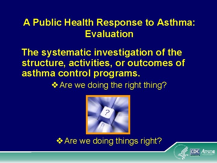 A Public Health Response to Asthma: Evaluation The systematic investigation of the structure, activities,