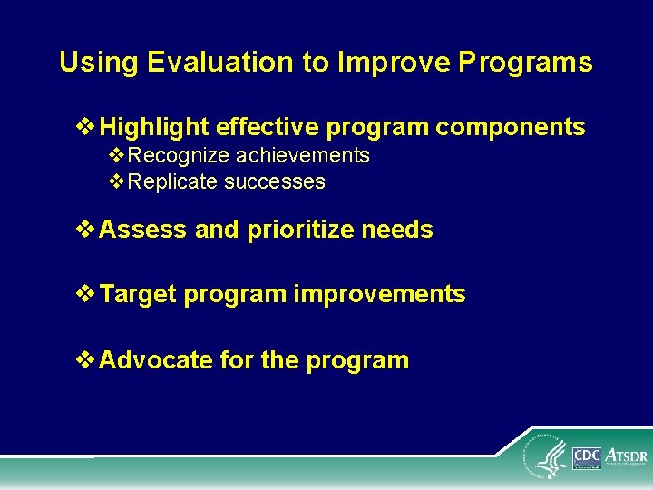Using Evaluation to Improve Programs v Highlight effective program components v. Recognize achievements v.