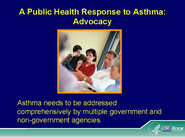 A Public Health Response to Asthma: Advocacy Asthma needs to be addressed comprehensively by