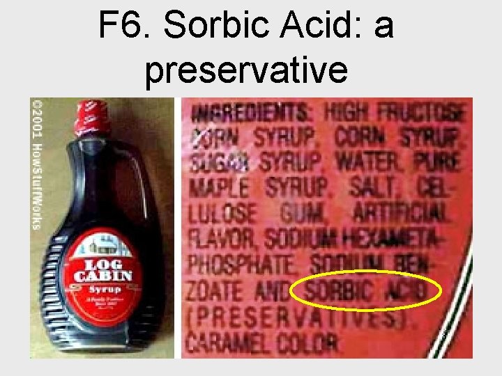 F 6. Sorbic Acid: a preservative 