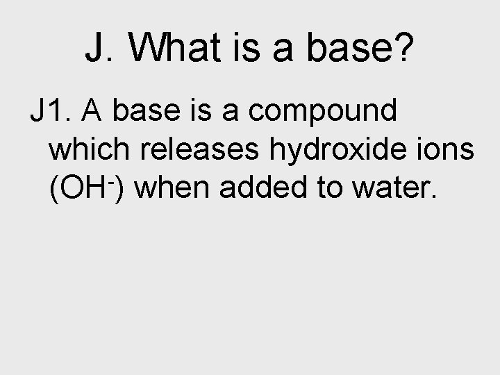 J. What is a base? J 1. A base is a compound which releases