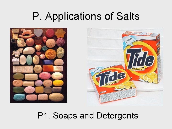 P. Applications of Salts P 1. Soaps and Detergents 