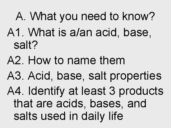 A. What you need to know? A 1. What is a/an acid, base, salt?