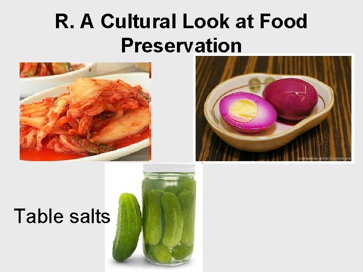 R. A Cultural Look at Food Preservation Table salts 