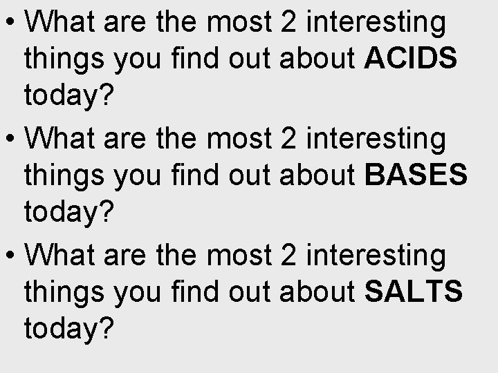  • What are the most 2 interesting things you find out about ACIDS