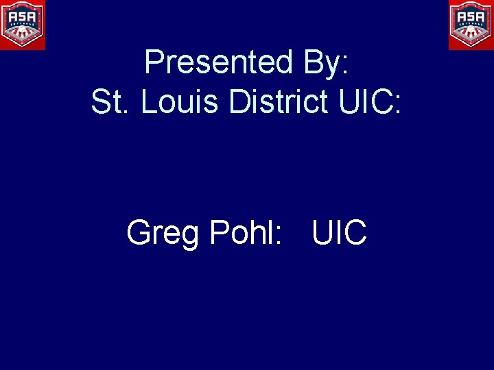Presented By: St. Louis District UIC: Greg Pohl: UIC 