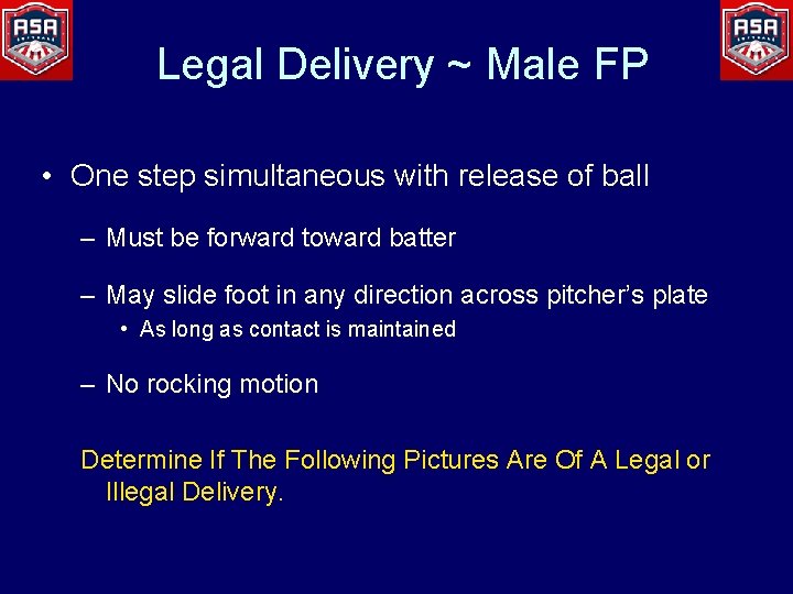 Legal Delivery ~ Male FP • One step simultaneous with release of ball –