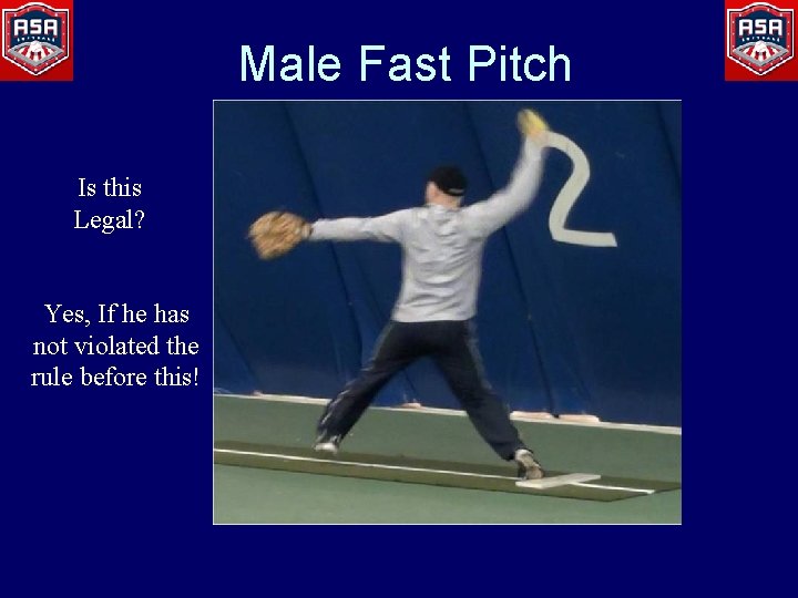 Male Fast Pitch Is this Legal? Yes, If he has not violated the rule