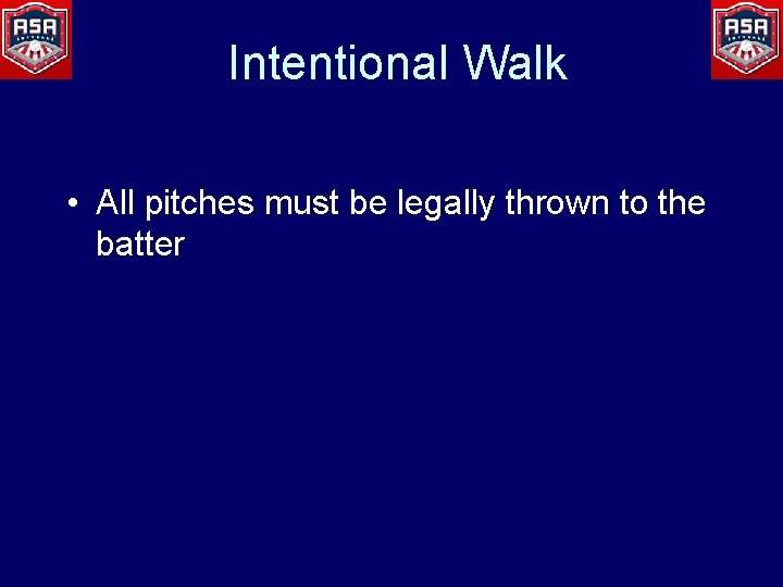 Intentional Walk • All pitches must be legally thrown to the batter 