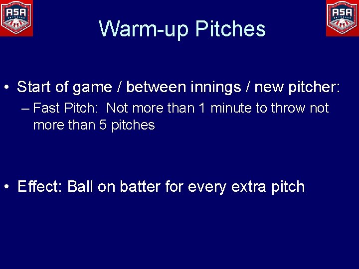 Warm-up Pitches • Start of game / between innings / new pitcher: – Fast
