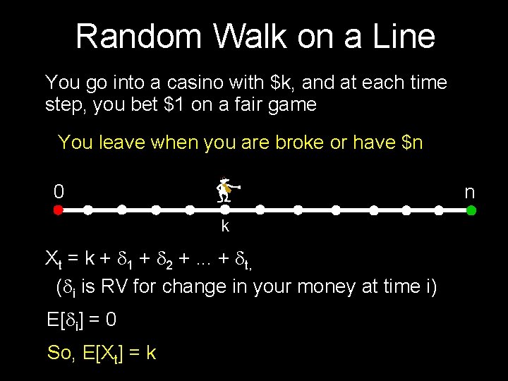 Random Walk on a Line You go into a casino with $k, and at
