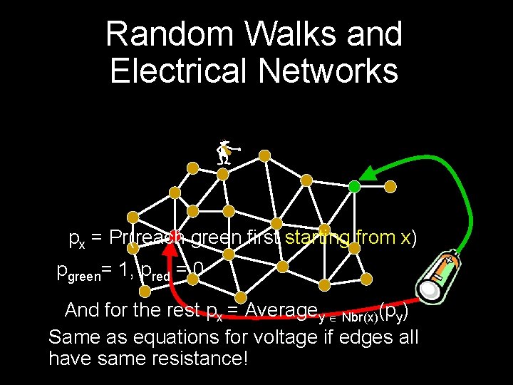 Random Walks and Electrical Networks px = Pr(reach green first starting- from x) pgreen=