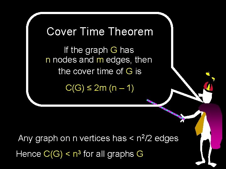 Cover Time Theorem If the graph G has n nodes and m edges, then