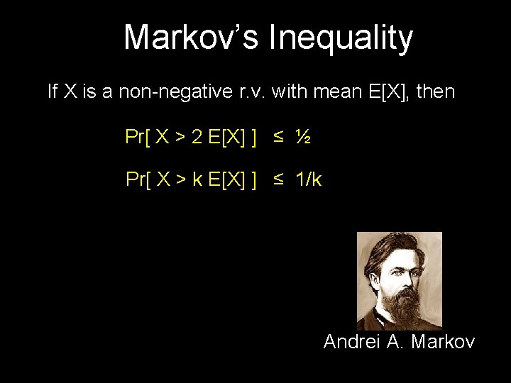 Markov’s Inequality If X is a non-negative r. v. with mean E[X], then Pr[