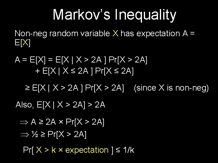 Markov’s Inequality Non-neg random variable X has expectation A = E[X] = E[X |