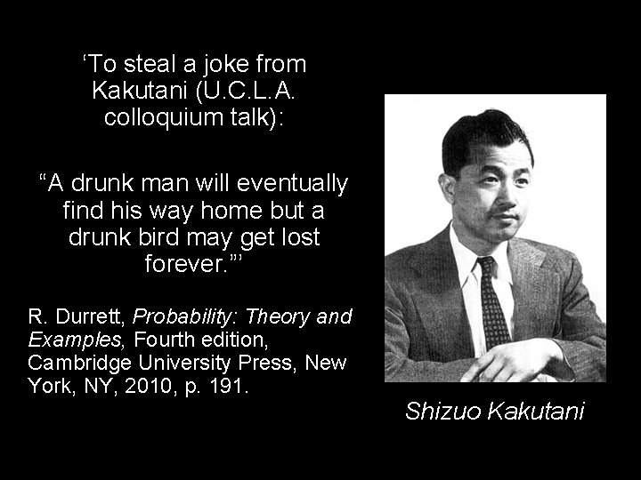 ‘To steal a joke from Kakutani (U. C. L. A. colloquium talk): “A drunk