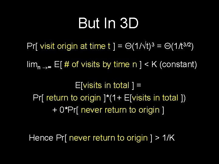 But In 3 D Pr[ visit origin at time t ] = Θ(1/√t)3 =