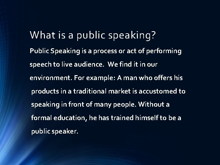 What is a public speaking? Public Speaking is a process or act of performing