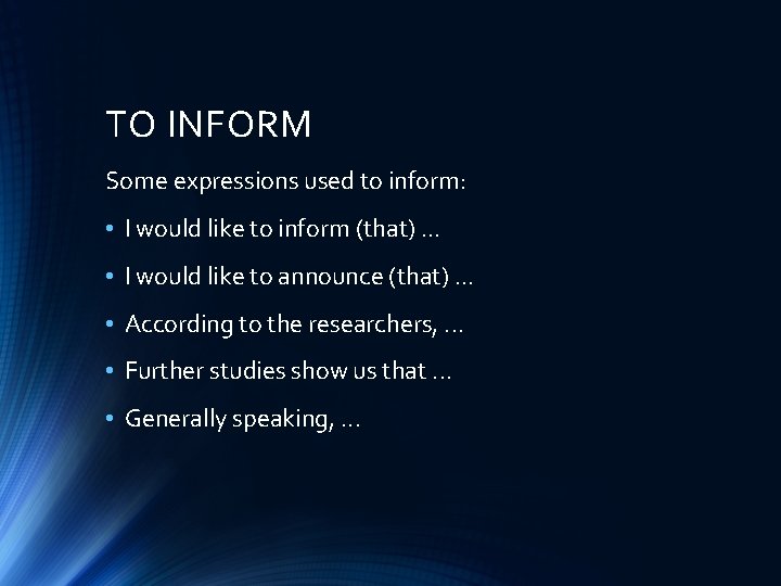 TO INFORM Some expressions used to inform: • I would like to inform (that).