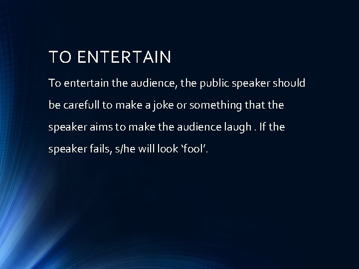 TO ENTERTAIN To entertain the audience, the public speaker should be carefull to make