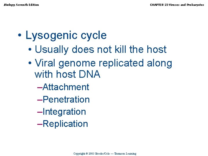 Biology, Seventh Edition CHAPTER 23 Viruses and Prokaryotes • Lysogenic cycle • Usually does