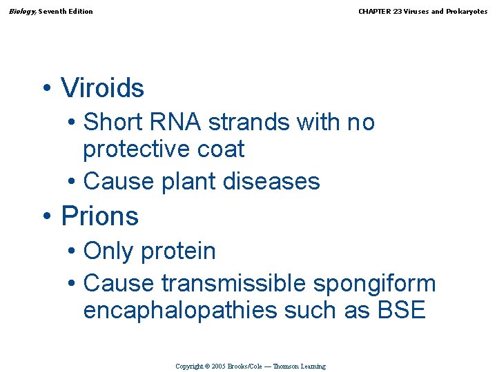 Biology, Seventh Edition CHAPTER 23 Viruses and Prokaryotes • Viroids • Short RNA strands
