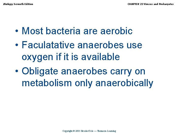 Biology, Seventh Edition CHAPTER 23 Viruses and Prokaryotes • Most bacteria are aerobic •