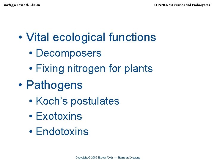 Biology, Seventh Edition CHAPTER 23 Viruses and Prokaryotes • Vital ecological functions • Decomposers