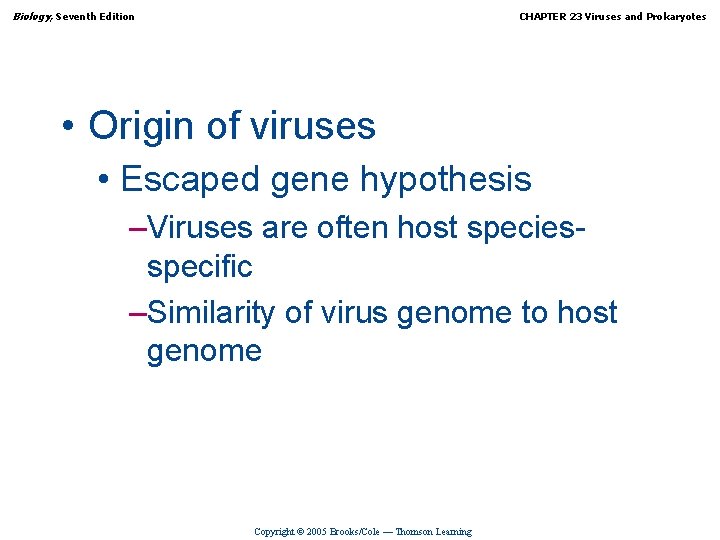Biology, Seventh Edition CHAPTER 23 Viruses and Prokaryotes • Origin of viruses • Escaped