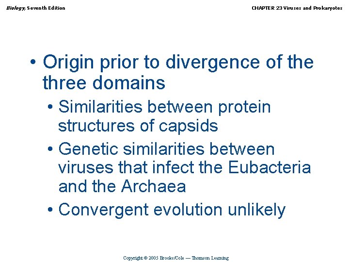 Biology, Seventh Edition CHAPTER 23 Viruses and Prokaryotes • Origin prior to divergence of
