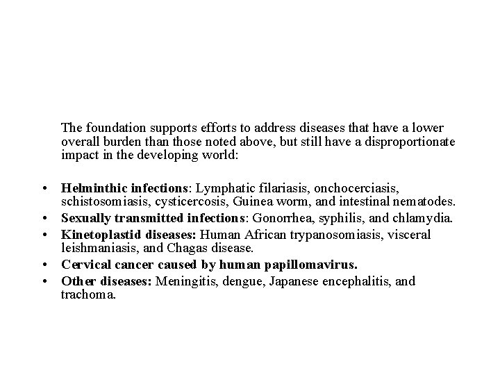 The foundation supports efforts to address diseases that have a lower overall burden than