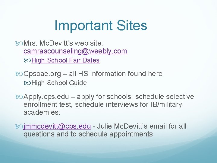 Important Sites Mrs. Mc. Devitt’s web site: camrascounseling@weebly. com High School Fair Dates Cpsoae.