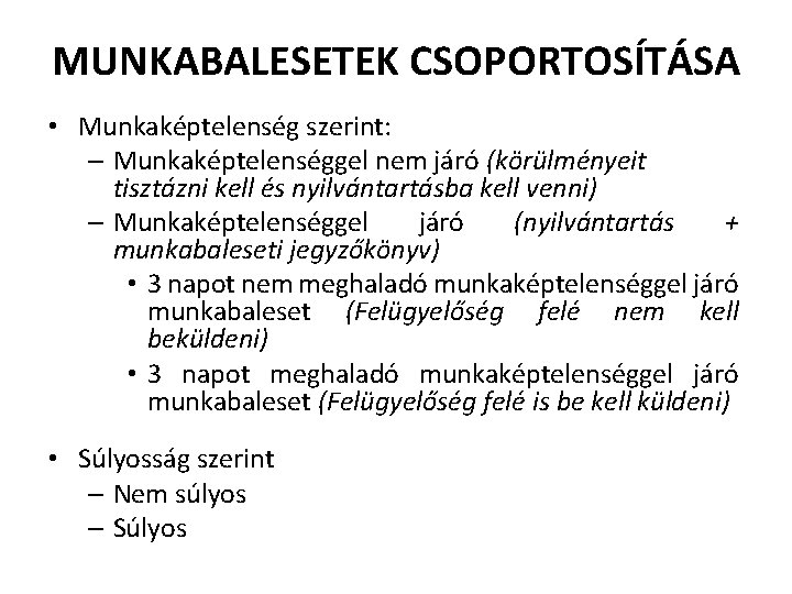 MUNKABALESETEK CSOPORTOSÍTÁSA • Munkaképtelenség szerint: – Munkaképtelenséggel nem járó (körülményeit tisztázni kell és nyilvántartásba